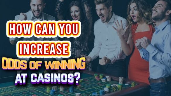 How can you increase odds of winning at casinos